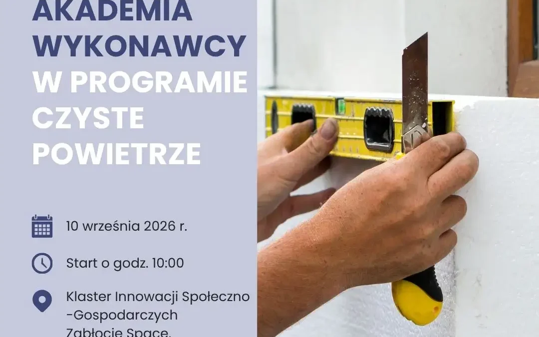 Akademia Wykonawcy w Krakowie: bezpłatne szkolenie dla realizujących program Czyste Powietrze