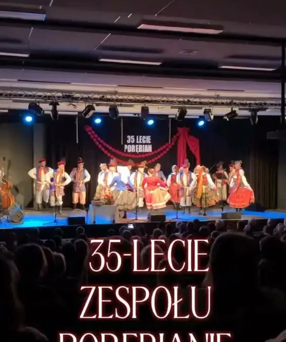 35-lecie Zespołu Pieśni i Tańca PORĘBIANIE – gala pełna emocji i folkloru